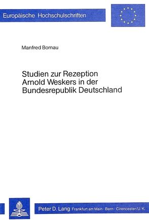 Studien zur Rezeption Arnold Weskers in der Bundesrepublik Deutschland von Bornau,  Manfred
