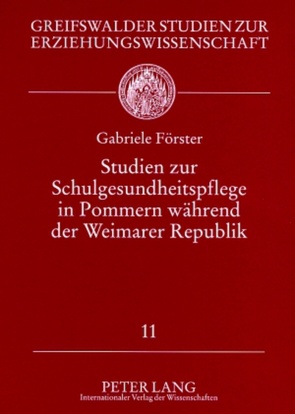 Studien zur Schulgesundheitspflege in Pommern während der Weimarer Republik von Förster,  Gabriele