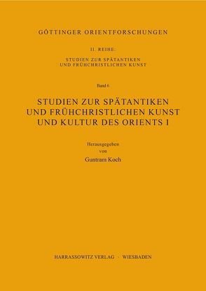 Studien zur spätantiken und frühchristlichen Kunst und Kultur des Orients I von Koch,  Guntram