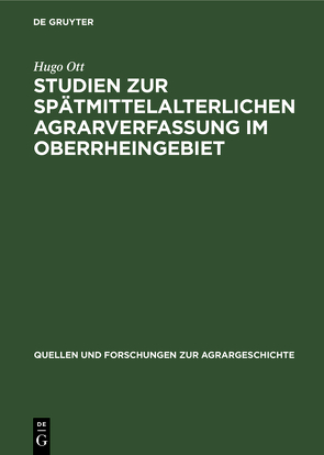 Studien zur spätmittelalterlichen Agrarverfassung im Oberrheingebiet von Ott,  Hugo