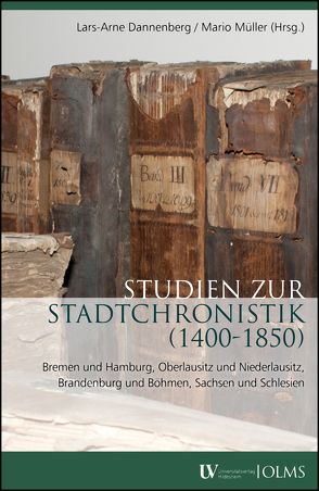 Studien zur Stadtchronistik (1400-1850) von Dannenberg,  Lars-Arne, Müller,  Mario