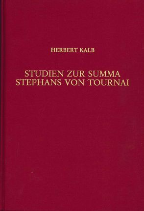 Studien zur Summa Stephans von Tournai von Kalb,  Herbert