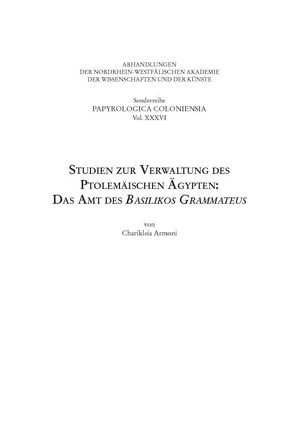 Studien zur Verwaltung des ptolemäischen Ägypten: das Amt des Basilikos Grammateus von Armoni,  Charikleia, Haneklaus,  Birgitt