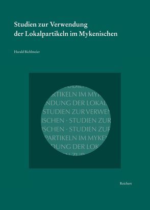 Studien zur Verwendung der Lokalpartikeln im Mykenischen von Bichlmeier,  Harald