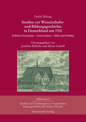 Studien zur Wissenschafts- und Bildungsgeschichte in Deutschland um 1700 von Bahlcke,  Joachim, Döring,  Detlef, Garloff,  Mona