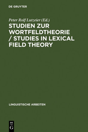 Studien zur Wortfeldtheorie / Studies in Lexical Field Theory von Lutzeier,  Peter Rolf