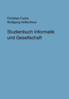Studienbuch Informatik und Gesellschaft von Fuchs,  Christian, Hofkirchner,  Wolfgang