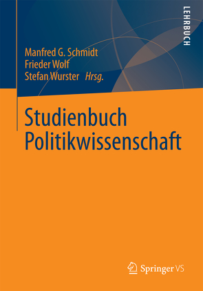 Studienbuch Politikwissenschaft von Schmidt,  Manfred G., Wolf,  Frieder, Wurster,  Stefan