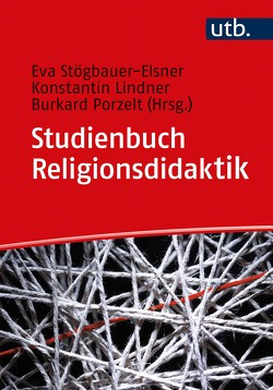 Studienbuch Religionsdidaktik von Lindner,  Konstantin, Porzelt,  Burkard, Stögbauer-Elsner,  Eva