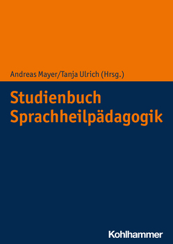 Studienbuch Sprachheilpädagogik von Mayer,  Andreas, Ulrich,  Tanja