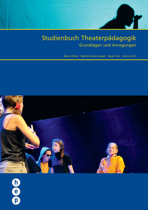Studienbuch Theaterpädagogik (E-Book) von Felder,  Marcel, Kramer-Länger,  Mathis, Lille,  Roger, Ulrich,  Ursula