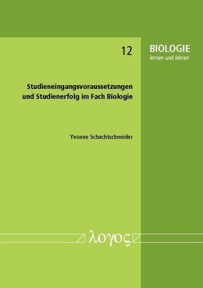Studieneingangsvoraussetzungen und Studienerfolg im Fach Biologie von Schachtschneider,  Yvonne