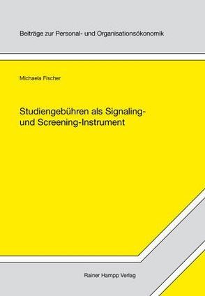 Studiengebühren als Signaling- und Screening-Instrument von Fischer,  Michaela