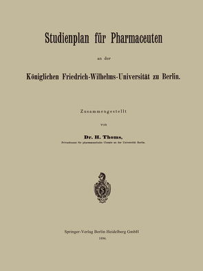 Studienplan für Pharmaceuten an der Königlichen Friedrich-Wilhelms-Universität zu Berlin von Thoms,  H.