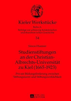 Studienstiftungen an der Christian-Albrechts-Universität zu Kiel (1665-1923) von Huemer,  Simon