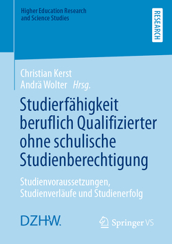 Studierfähigkeit beruflich Qualifizierter ohne schulische Studienberechtigung von Kerst,  Christian, Wolter,  Andrä