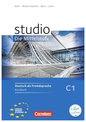 Studio: Die Mittelstufe – Deutsch als Fremdsprache – C1 von Bettermann,  Christel, Kuhn,  Christina, Levin,  Sabira, Werner,  Regina, Winzer-Kiontke,  Britta, Würz,  Ulrike