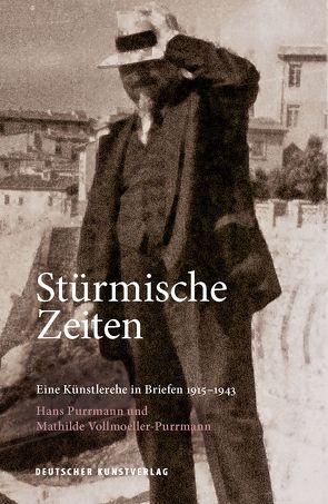 Stürmische Zeiten ‒ Eine Künstlerehe in Briefen 1915-1943 von Billeter,  Felix, Leitmeyer,  Maria