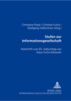 Stufen zur Informationsgesellschaft von Floyd,  Christiane, Fuchs,  Christian, Hofkirchner,  Wolfgang