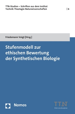 Stufenmodell zur ethischen Bewertung der Synthetischen Biologie von Voigt,  Friedemann
