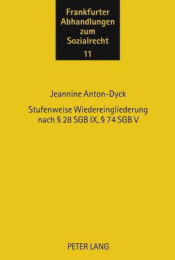 Stufenweise Wiedereingliederung nach § 28 SGB IX, § 74 SGB V von Anton-Dyck,  Jeannine