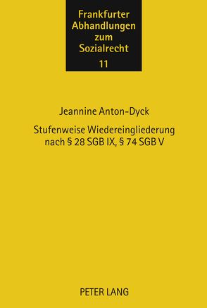 Stufenweise Wiedereingliederung nach § 28 SGB IX, § 74 SGB V von Anton-Dyck,  Jeannine