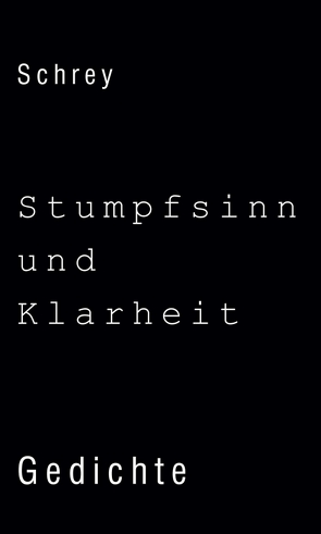 Stumpfsinn und Klarheit von Schrey,  Norbert