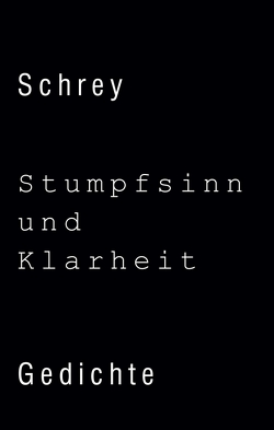 Stumpfsinn und Klarheit von Schrey,  Norbert