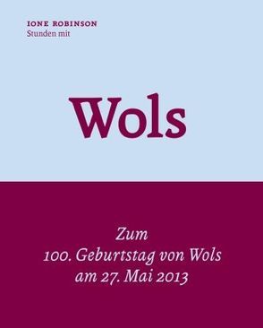 Stunden mit Wols – 1947 von Heiker,  Dino, Robinson,  Ione, Wondratschek,  Wolf
