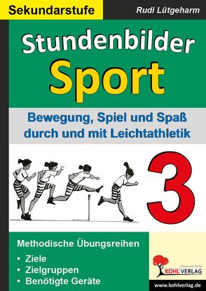 Stundenbilder Sport für die Sekundarstufe – Band 3 von Lütgeharm,  Rudi