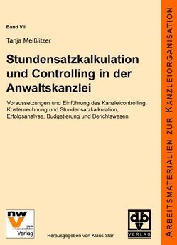 Stundensatzkalkulation und Controlling in der Anwaltskanzlei von Meisslitzer,  Tanja, Starl,  Klaus