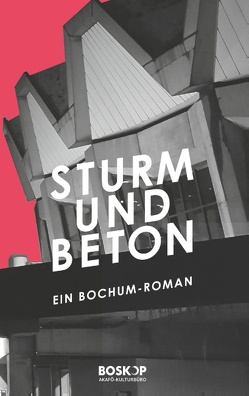 Sturm & Beton von Biermann,  Christian, BOSKOP,  AKAFÖ-Kulturbüro, Illigens,  Vivien, Meyer-Dietrich,  Sarah, Prenzler,  Julian, Stern,  Felix