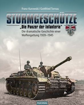 Sturmgeschütze – „Die Panzerwaffe der Infanterie“ von Kurowski,  Franz, Tornau,  Gottfried