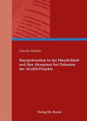 Sturzprävention in der Häuslichkeit und ihre Akzeptanz bei Patienten der AGnES-Projekte von Meinke,  Claudia