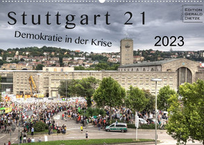 Stuttgart 21 – Demokratie in der Krise (Wandkalender 2023 DIN A2 quer) von Dietze,  Gerald