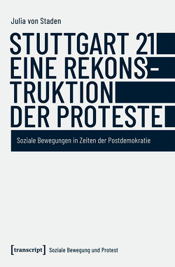 Stuttgart 21 – eine Rekonstruktion der Proteste von von Staden,  Julia