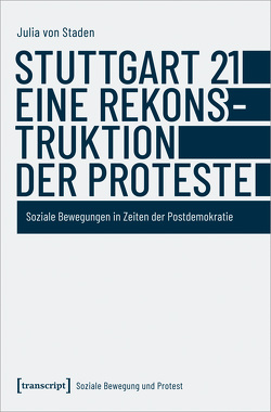 Stuttgart 21 – eine Rekonstruktion der Proteste von von Staden,  Julia
