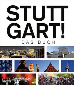 Stuttgart! Das Buch von Borgmann,  Thomas, Hirschfell,  Marc, Kuhn,  Fritz, Löhle,  Jürgen, Schleider,  Tim, Schlupp-Melchinger,  Astrid, Schukraft,  Harald, Steinfest,  Heinrich, Wasserbäch,  Anja