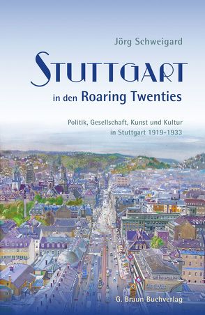 Stuttgart in den Roaring Twenties von Schweigard,  Jörg