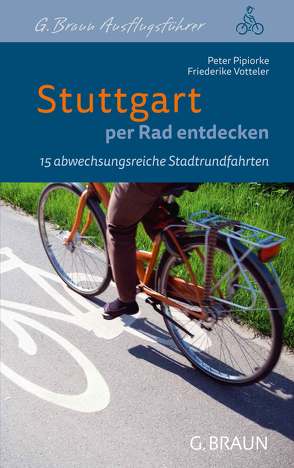 Stuttgart per Rad entdecken von Pipiorke,  Peter, Votteler,  Friederike