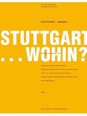 Stuttgart.. Wohin? von Baumüller,  Jürgen, Böhm,  Christoph, Böhme,  Helmut, Böhmer,  Christoph, Borst,  Otto, Ostertag,  Roland