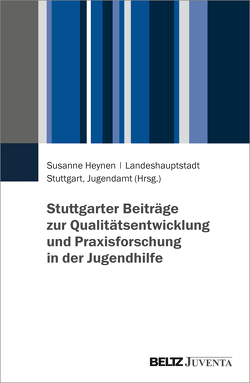 Stuttgarter Beiträge zur Qualitätsentwicklung und Praxisforschung in der Jugendhilfe von Heynen,  Susanne
