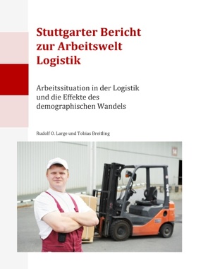 Stuttgarter Bericht zur Arbeitswelt Logistik von Breitling,  Tobias, Large,  Rudolf O.