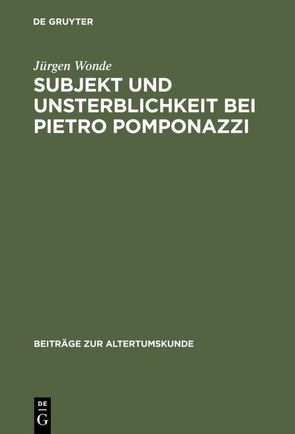 Subjekt und Unsterblichkeit bei Pietro Pomponazzi von Wonde,  Jürgen