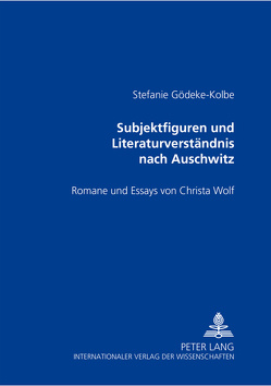 Subjektfiguren und Literaturverständnis nach Auschwitz von Gödeke-Kolbe,  Stefanie