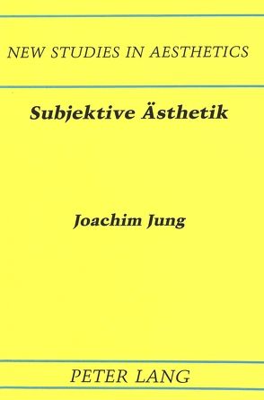Subjektive Ästhetik von Jung,  Joachim