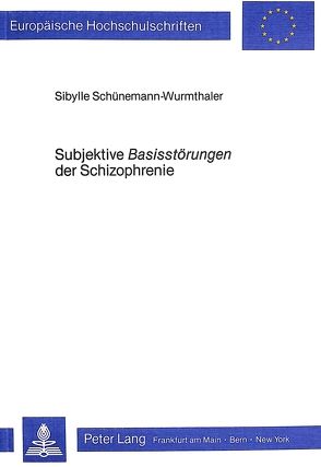Subjektive «Basisstörungen» der Schizophrenie von Schünemann-Wurmthaler,  Sibylle