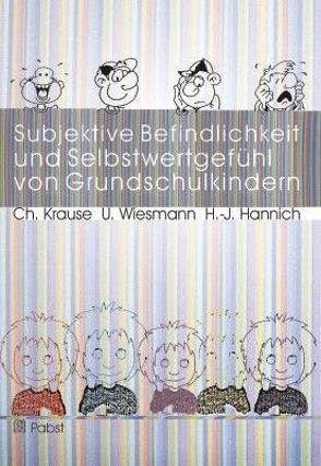 Subjektive Befindlichkeit und Selbstwertgefühl von Grundschulkindern von Hannich,  Hans J, Krause,  Christina, Wiesmann,  Ulrich