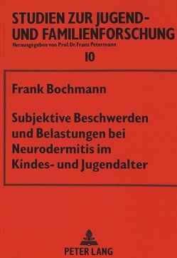 Subjektive Beschwerden und Belastungen bei Neurodermitis im Kindes- und Jugendalter von Bochmann,  Frank