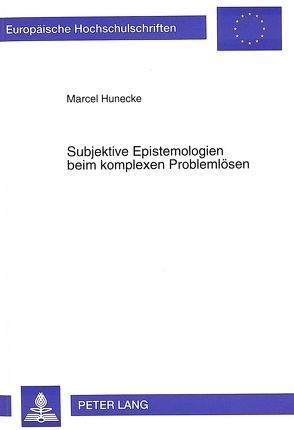 Subjektive Epistemologien beim komplexen Problemlösen von Hunecke,  Marcel